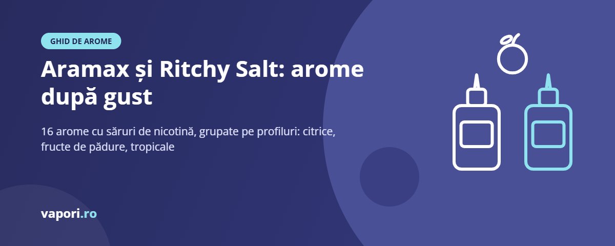 Aramax și Ritchy Salt: ghid de arome după gust Aramax Salt și Ritchy Salt: ghid de arome după gust
