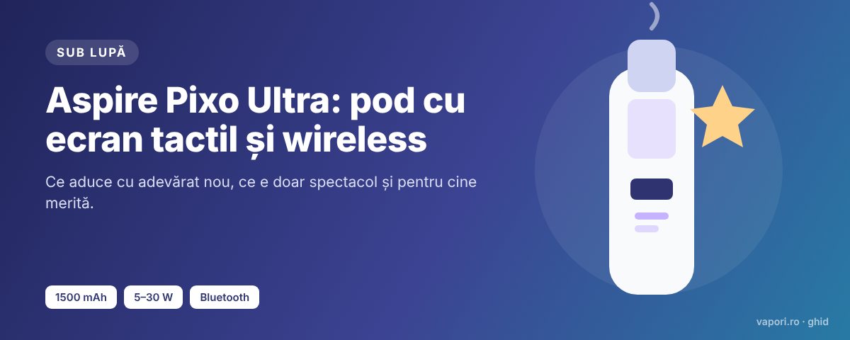 Aspire Pixo Ultra – sub lupă Aspire Pixo Ultra sub lupă: ecran tactil, Bluetooth și încărcare wireless