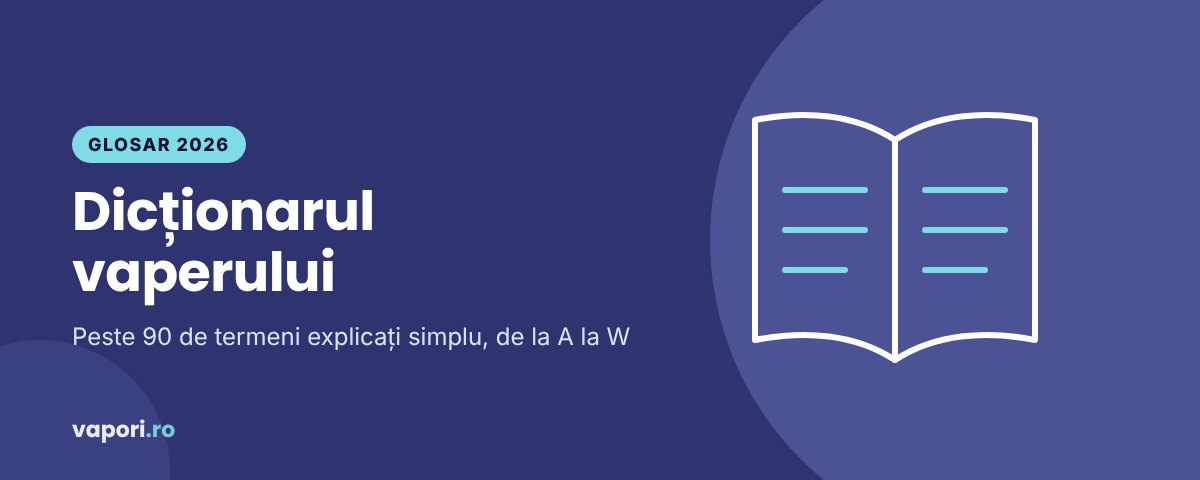 Glosar țigări electronice: dicționar de termeni vape (2026)