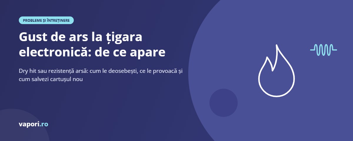 Gust de ars la țigara electronică: de ce apare și cum îl eviți Gust de ars la țigara electronică: de ce apare și cum îl eviți
