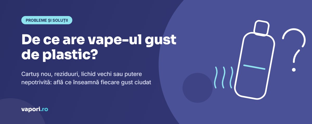 De ce are vape-ul gust de plastic De ce are vape-ul gust de plastic sau gust ciudat: cauze și soluții