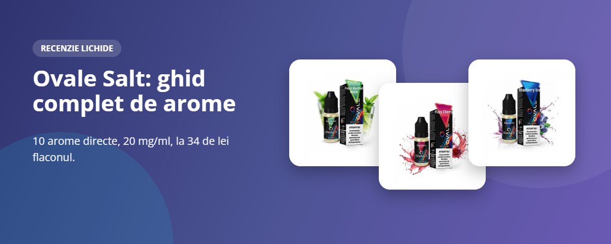 Ovale Salt: ghid complet de arome Recenzie lichide Ovale Salt: ghid complet de arome, 10 arome cu 20 mg/ml săruri de nicotină
