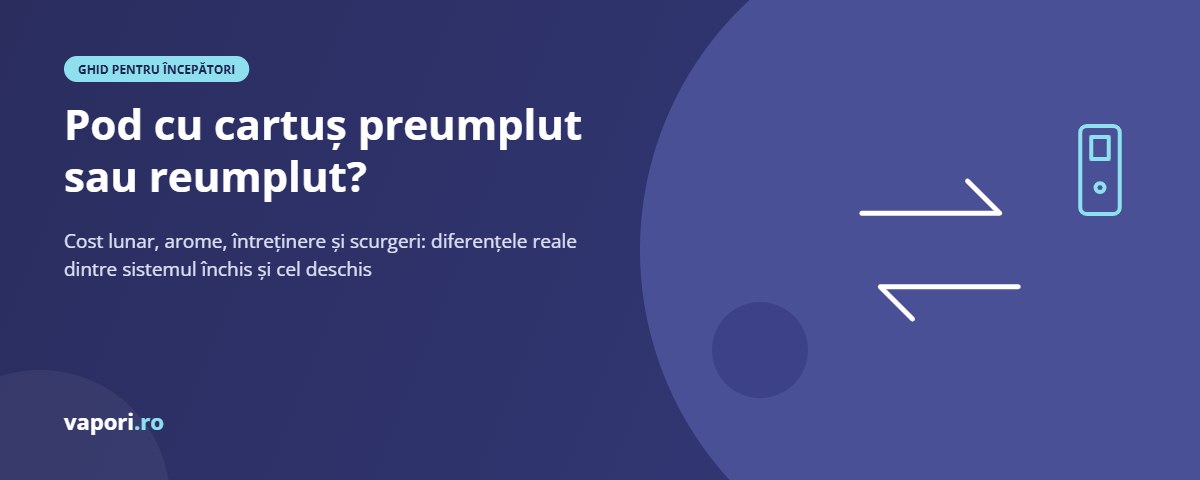 Pod cu cartuș preumplut sau pod reumplut: ce alegi? Pod cu cartuș preumplut sau pod reumplut: ce alegi?