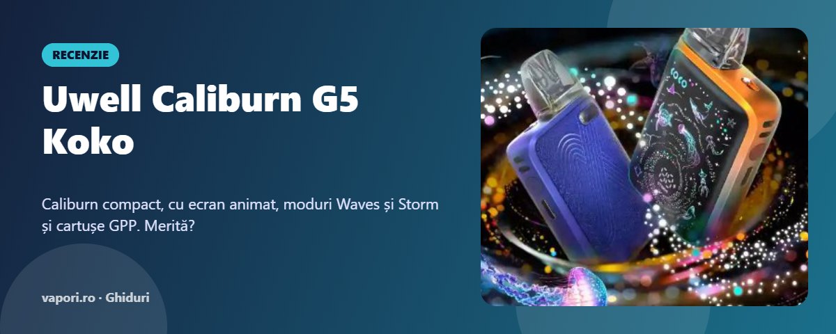 Recenzie Uwell Caliburn G5 Koko Recenzie Uwell Caliburn G5 Koko