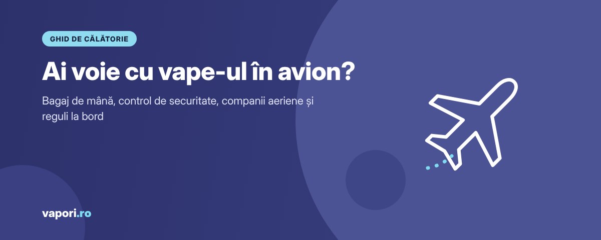 Vape în avion: reguli 2026 Ai voie cu vape-ul în avion? Reguli pentru bagaj, control de securitate și zbor