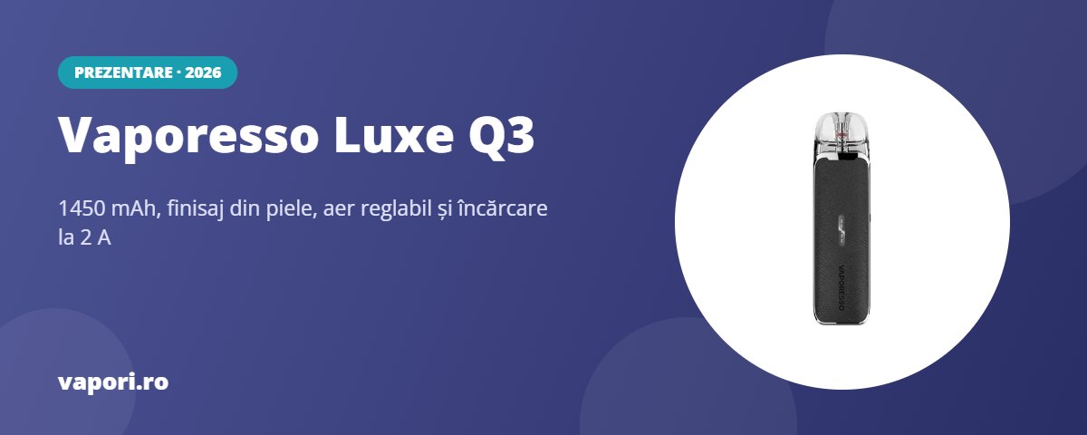 Despre Vaporesso Luxe Q3: 1450 mAh, piele, aer reglabil
